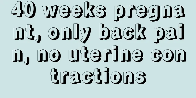 40 weeks pregnant, only back pain, no uterine contractions