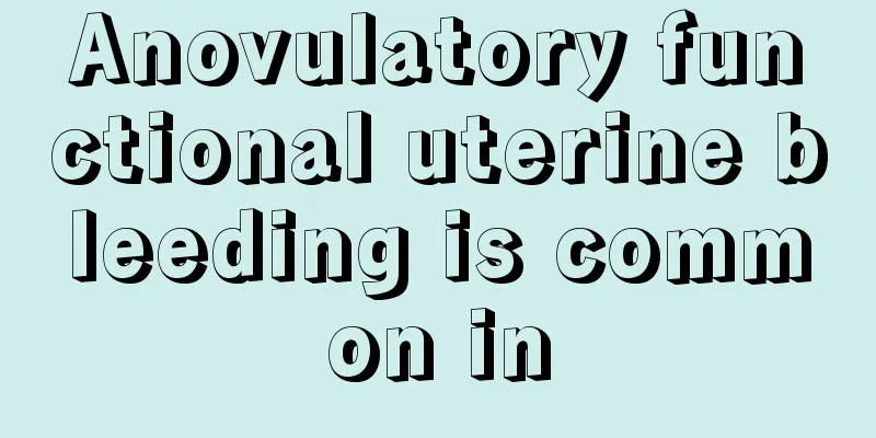 Anovulatory functional uterine bleeding is common in