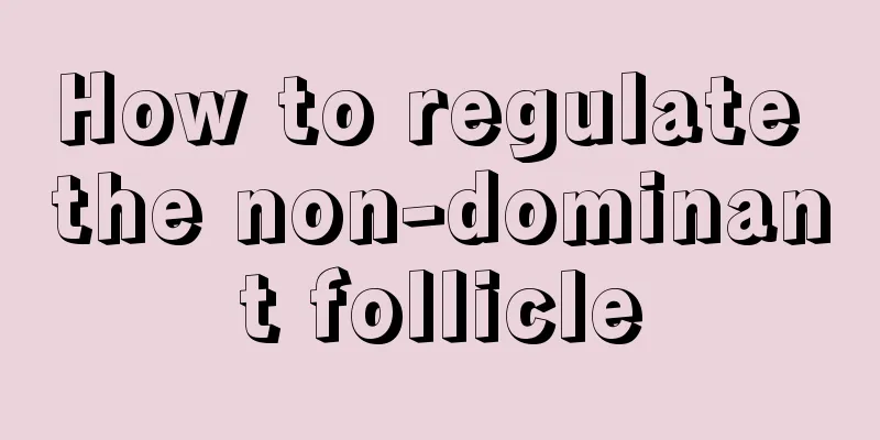 How to regulate the non-dominant follicle