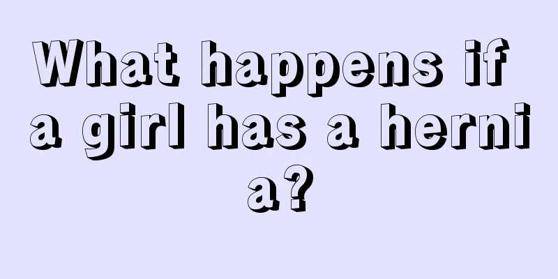 What happens if a girl has a hernia?