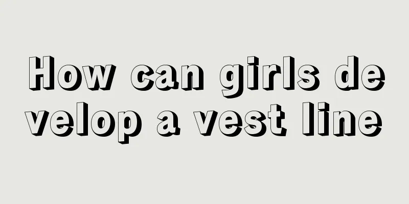 How can girls develop a vest line