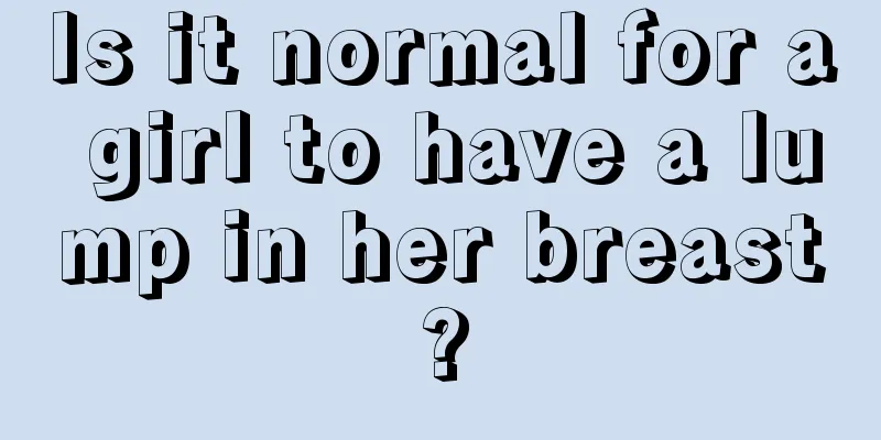 Is it normal for a girl to have a lump in her breast?