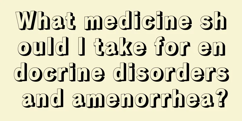 What medicine should I take for endocrine disorders and amenorrhea?