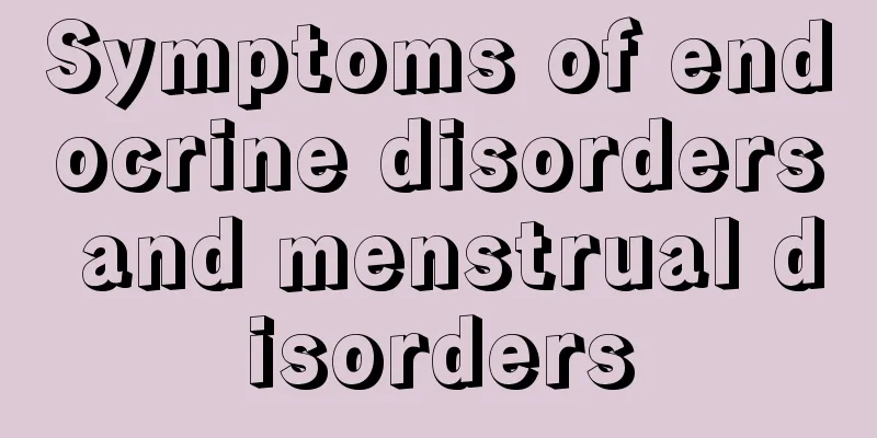 Symptoms of endocrine disorders and menstrual disorders