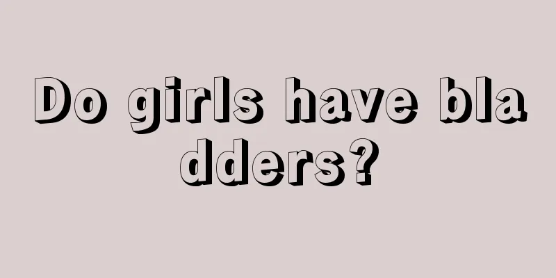 Do girls have bladders?