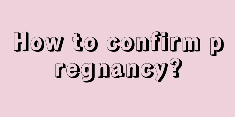 How to confirm pregnancy?