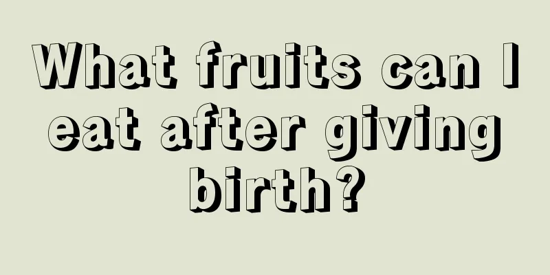 What fruits can I eat after giving birth?