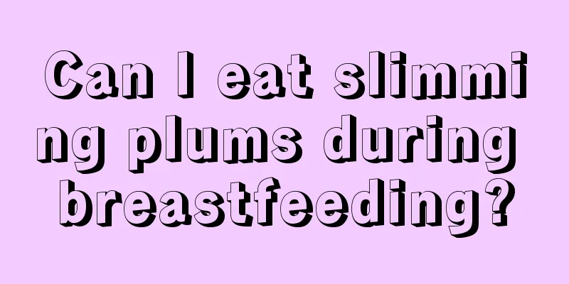 Can I eat slimming plums during breastfeeding?