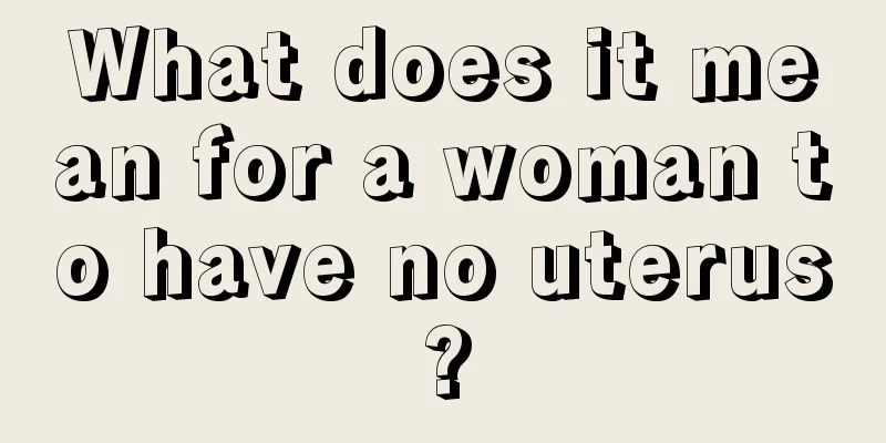 What does it mean for a woman to have no uterus?