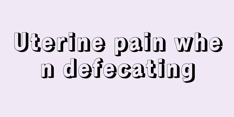 Uterine pain when defecating