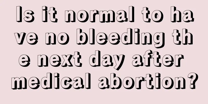 Is it normal to have no bleeding the next day after medical abortion?