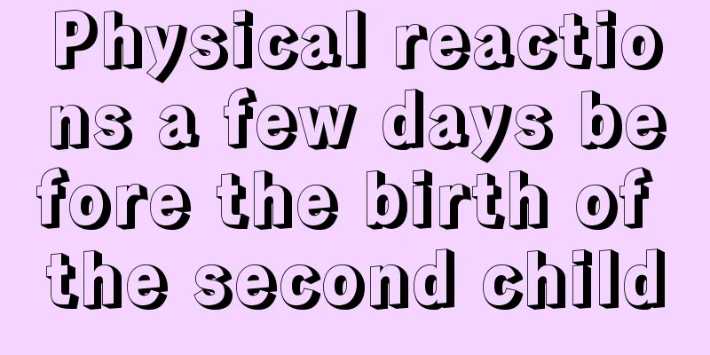 Physical reactions a few days before the birth of the second child