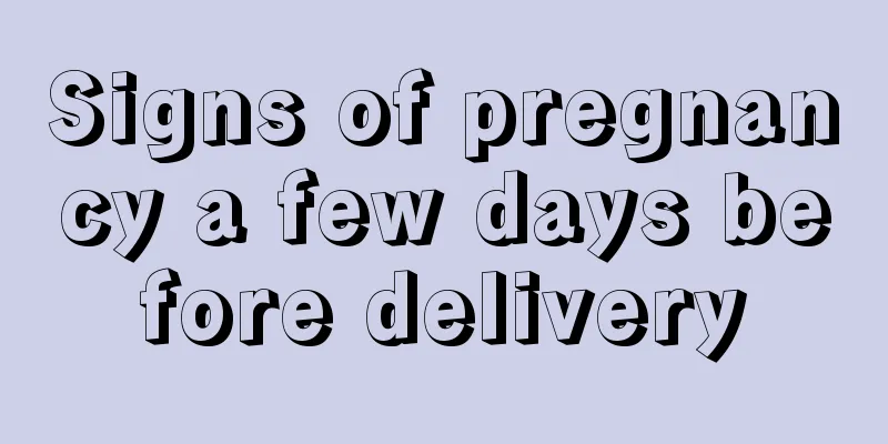 Signs of pregnancy a few days before delivery