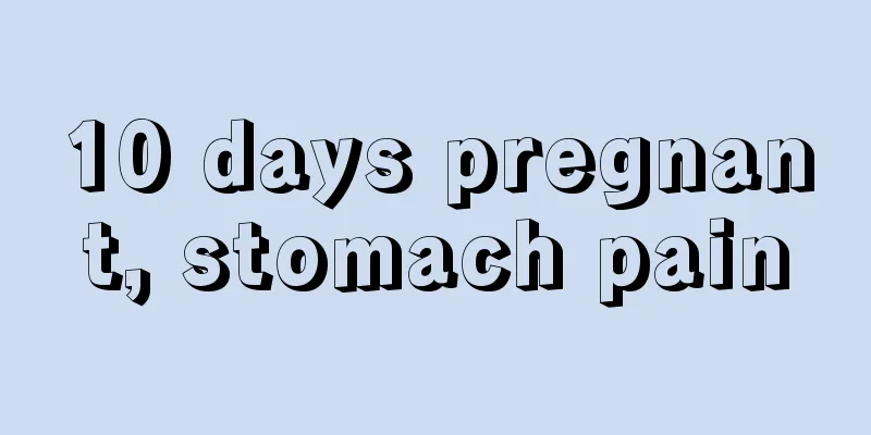 10 days pregnant, stomach pain