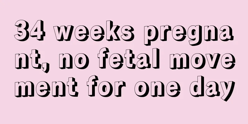 34 weeks pregnant, no fetal movement for one day