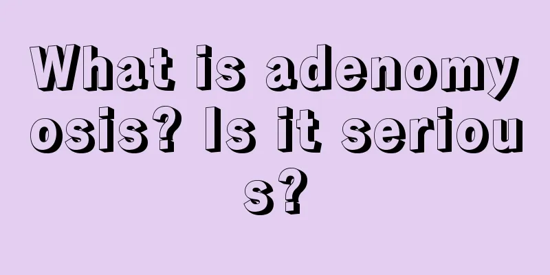 What is adenomyosis? Is it serious?