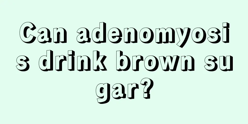 Can adenomyosis drink brown sugar?