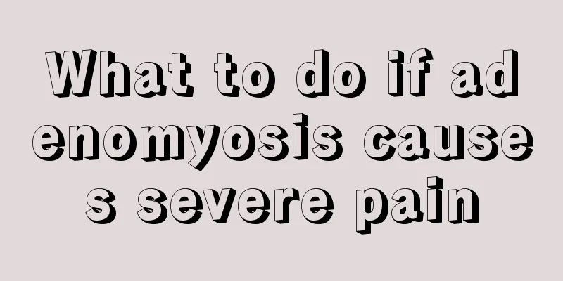 What to do if adenomyosis causes severe pain