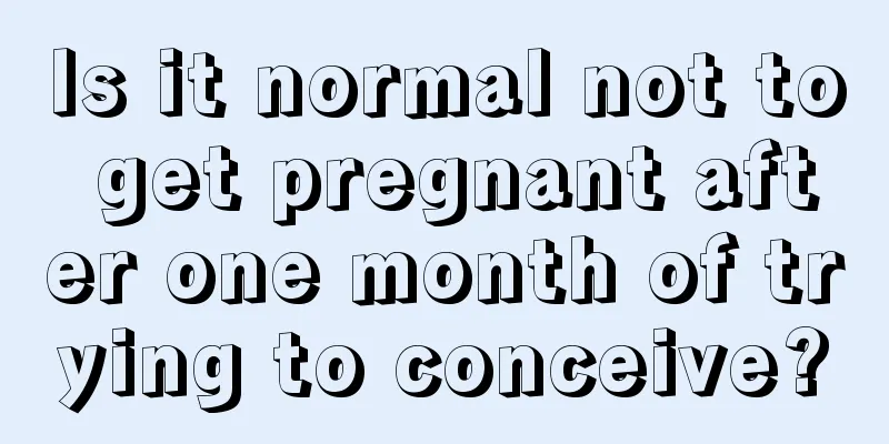 Is it normal not to get pregnant after one month of trying to conceive?