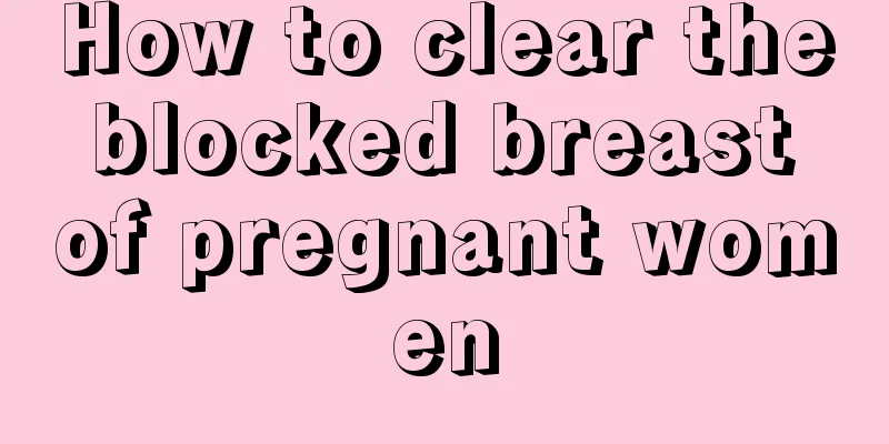 How to clear the blocked breast of pregnant women