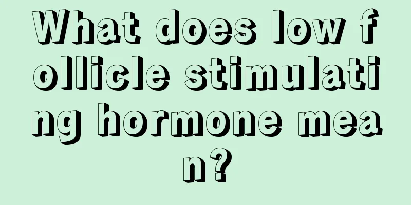 What does low follicle stimulating hormone mean?