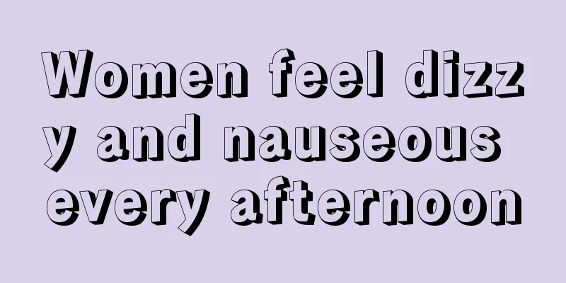 Women feel dizzy and nauseous every afternoon