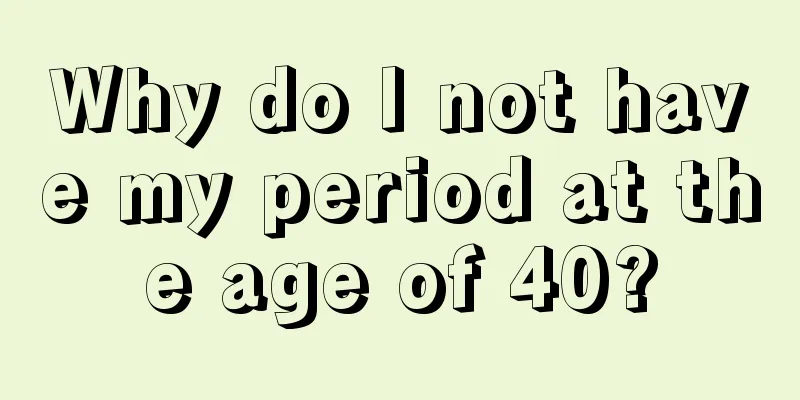 Why do I not have my period at the age of 40?