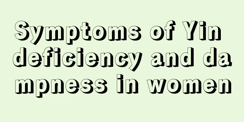 Symptoms of Yin deficiency and dampness in women