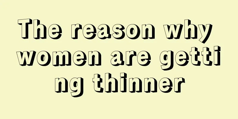 The reason why women are getting thinner