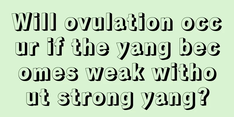 Will ovulation occur if the yang becomes weak without strong yang?