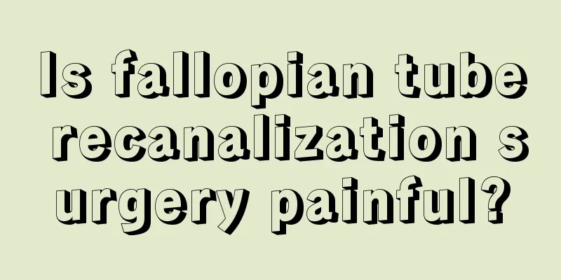 Is fallopian tube recanalization surgery painful?