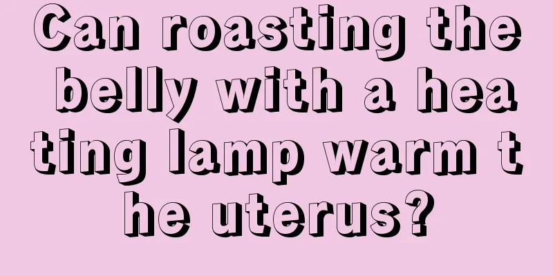 Can roasting the belly with a heating lamp warm the uterus?