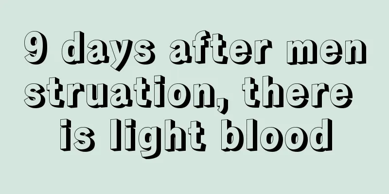 9 days after menstruation, there is light blood