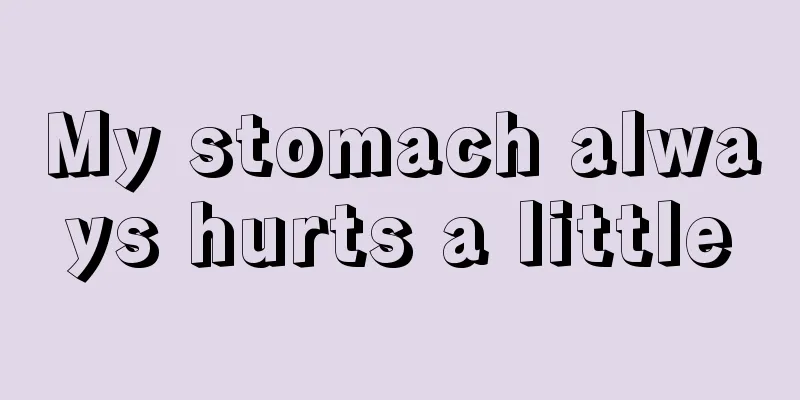 My stomach always hurts a little