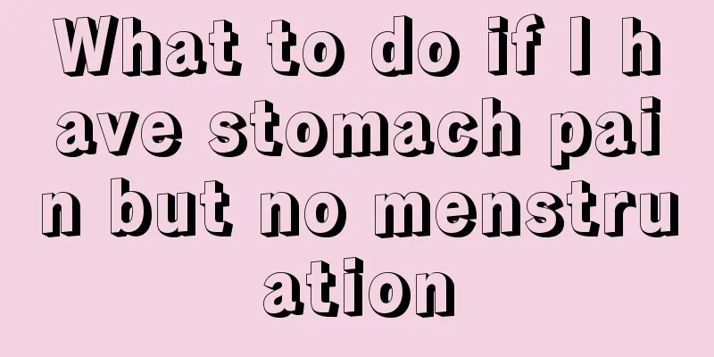 What to do if I have stomach pain but no menstruation