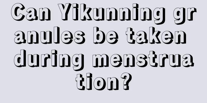 Can Yikunning granules be taken during menstruation?