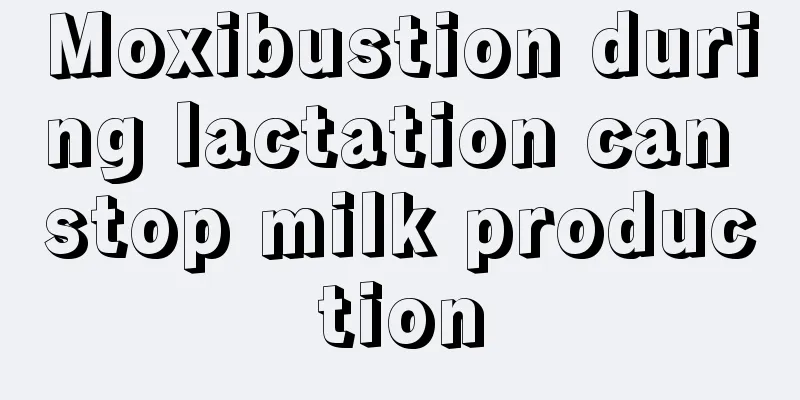 Moxibustion during lactation can stop milk production