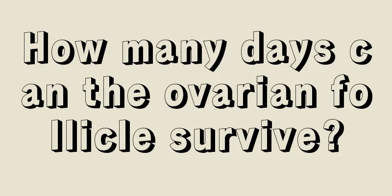 How many days can the ovarian follicle survive?