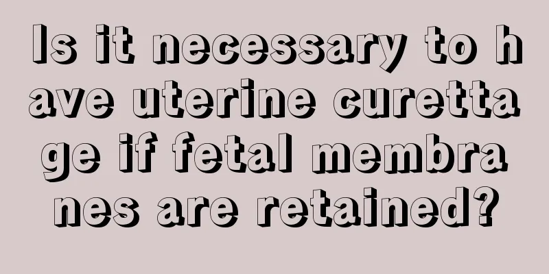 Is it necessary to have uterine curettage if fetal membranes are retained?