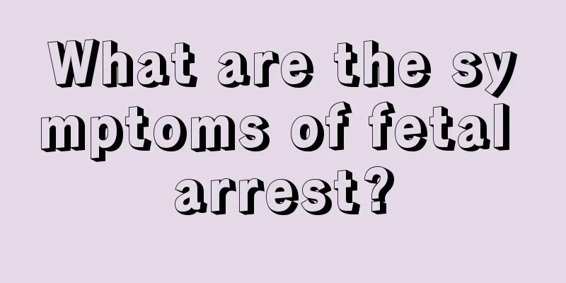 What are the symptoms of fetal arrest?