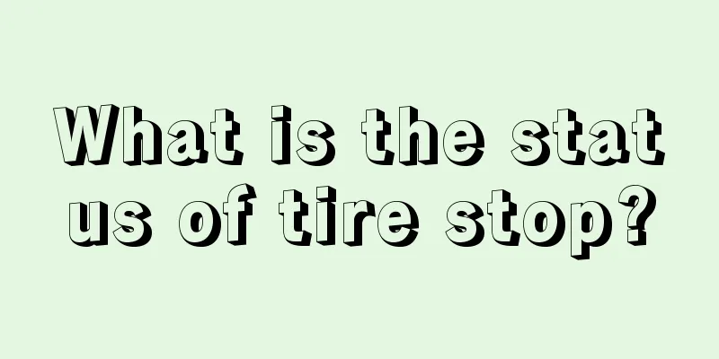 What is the status of tire stop?