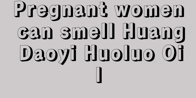 Pregnant women can smell Huang Daoyi Huoluo Oil