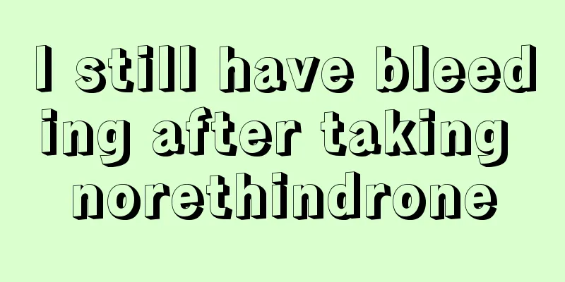 I still have bleeding after taking norethindrone