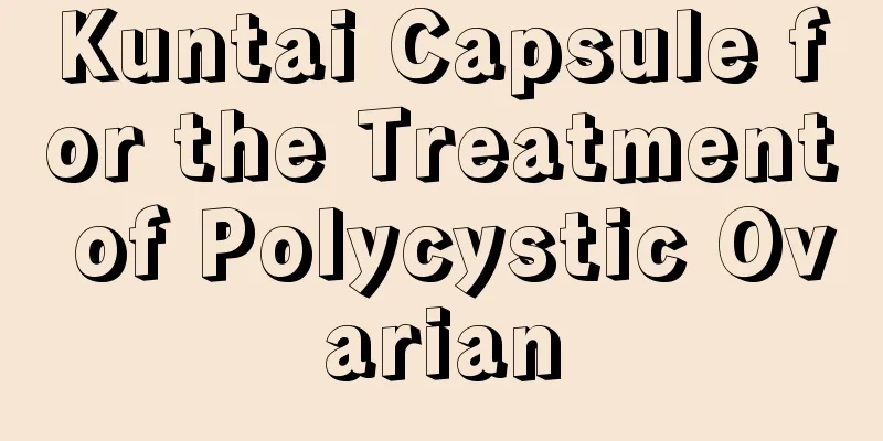 Kuntai Capsule for the Treatment of Polycystic Ovarian