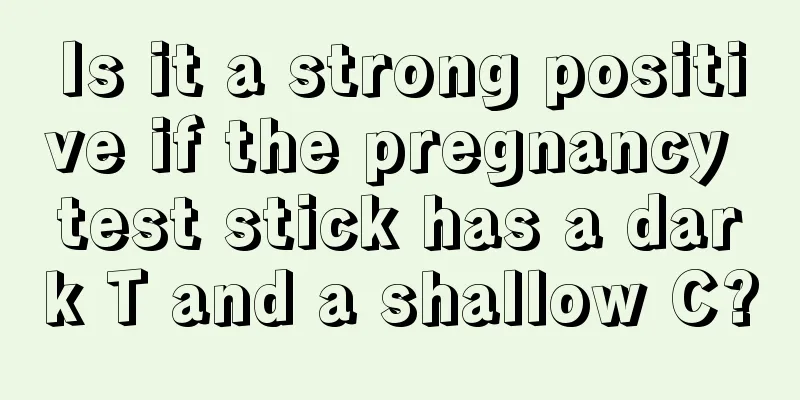 Is it a strong positive if the pregnancy test stick has a dark T and a shallow C?