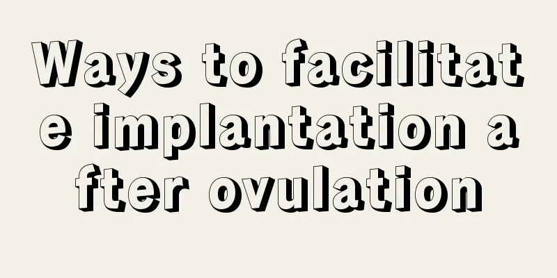 Ways to facilitate implantation after ovulation