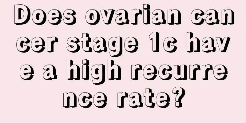 Does ovarian cancer stage 1c have a high recurrence rate?