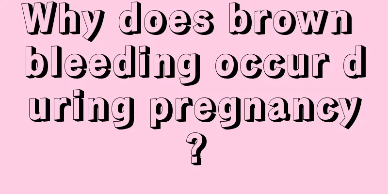 Why does brown bleeding occur during pregnancy?