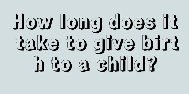 How long does it take to give birth to a child?