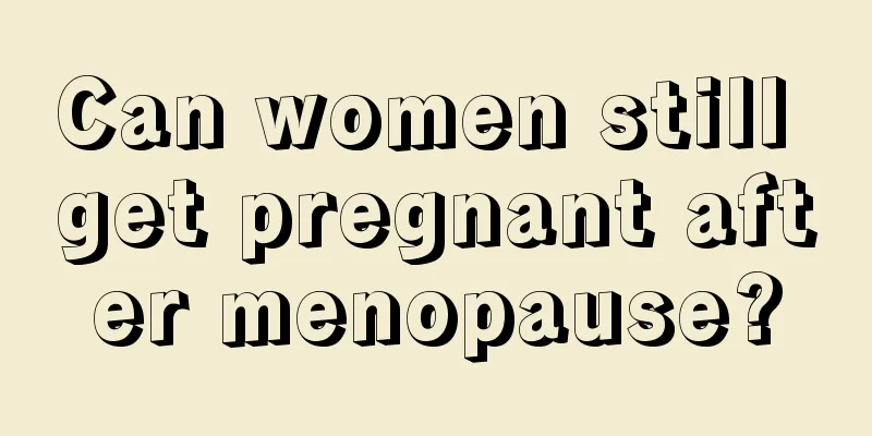 Can women still get pregnant after menopause?